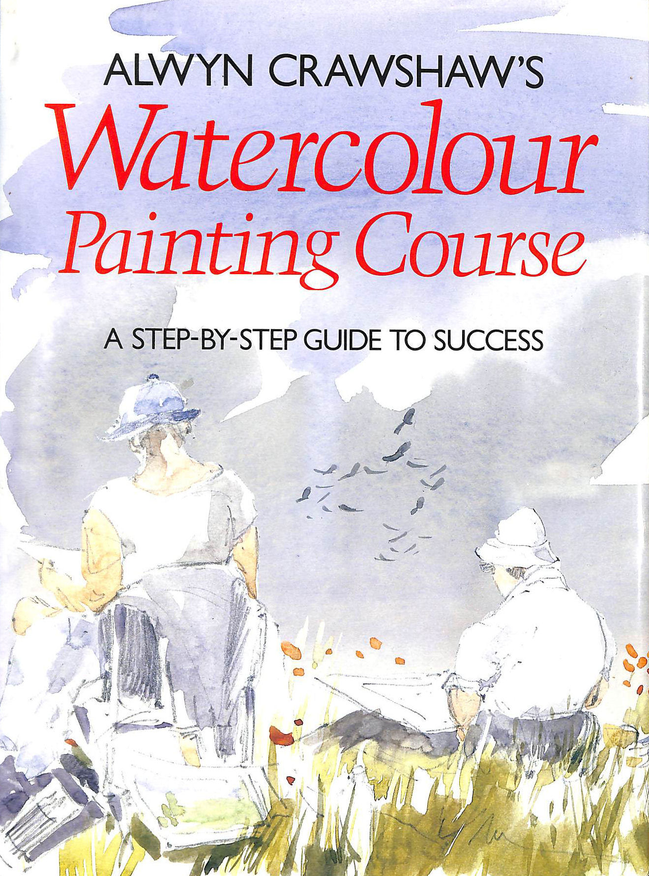 Alwyn Crawshaw's Watercolour Painting Course A StepByStep Guide To