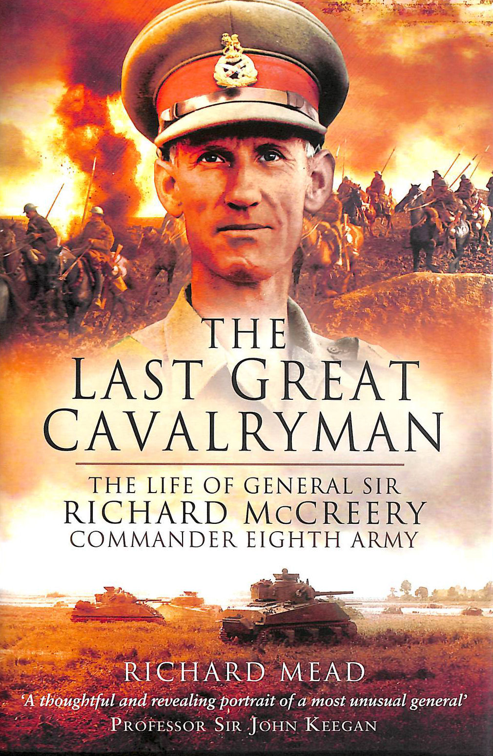 The Last Great Cavalryman: The Life of General Sir Richard McCreery ...