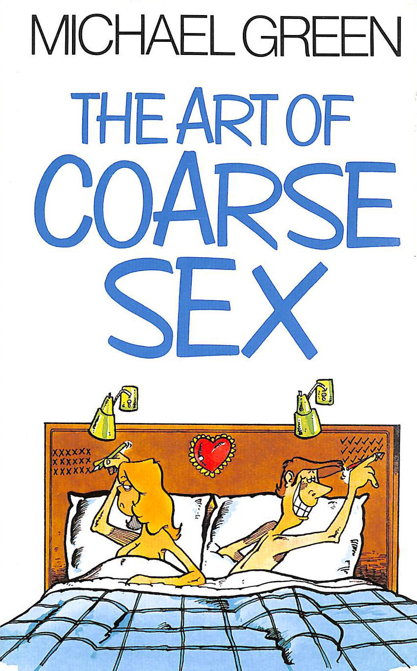 The Art of Coarse Sex: Or How to Love Better and Die with a Beautiful Smile  on Your Face