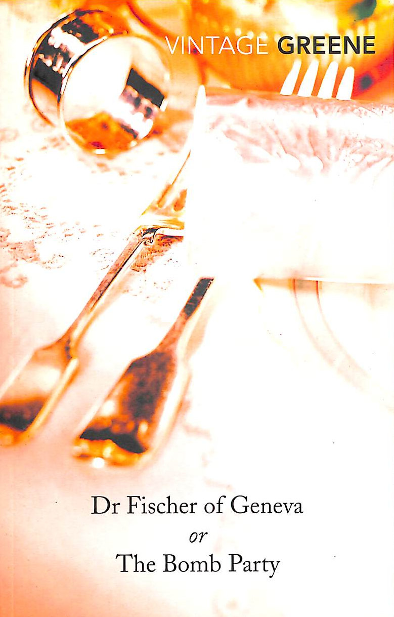 Dr Fischer of Geneva or The Bomb Party by Graham. Greene