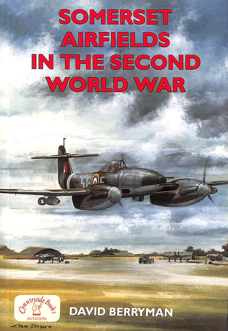 Somerset Airfields in the Second World War (British Military Aviation ...