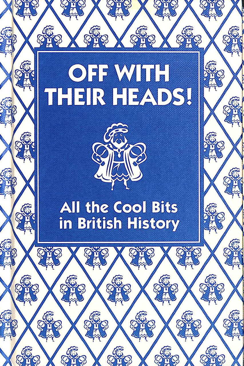 off-with-their-heads-all-the-cool-bits-in-british-history