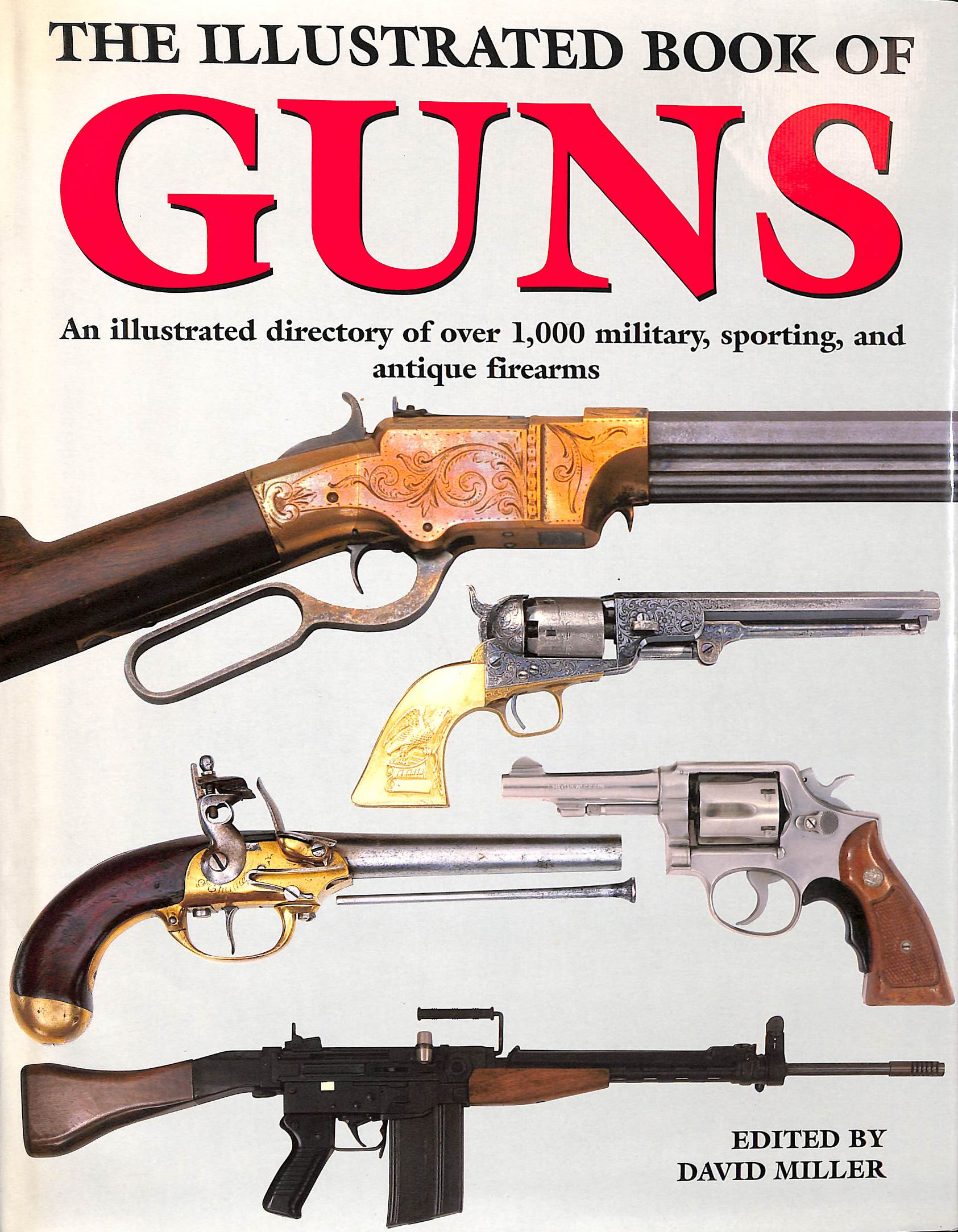 The Illustrated Book Of Guns An Illustrated Directory Of Over 1000