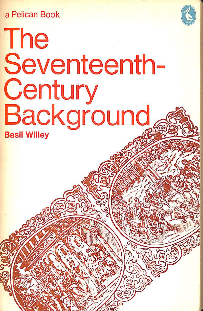 The Seventeenth Century Background Studies in the Thought of the Age in Relation to Poetry and Religion Pelican S