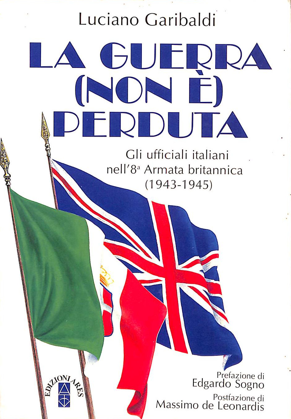 La guerra (non ) perduta: Gli ufficiali italiani nell'8. Armata britannica : 1943- 1945