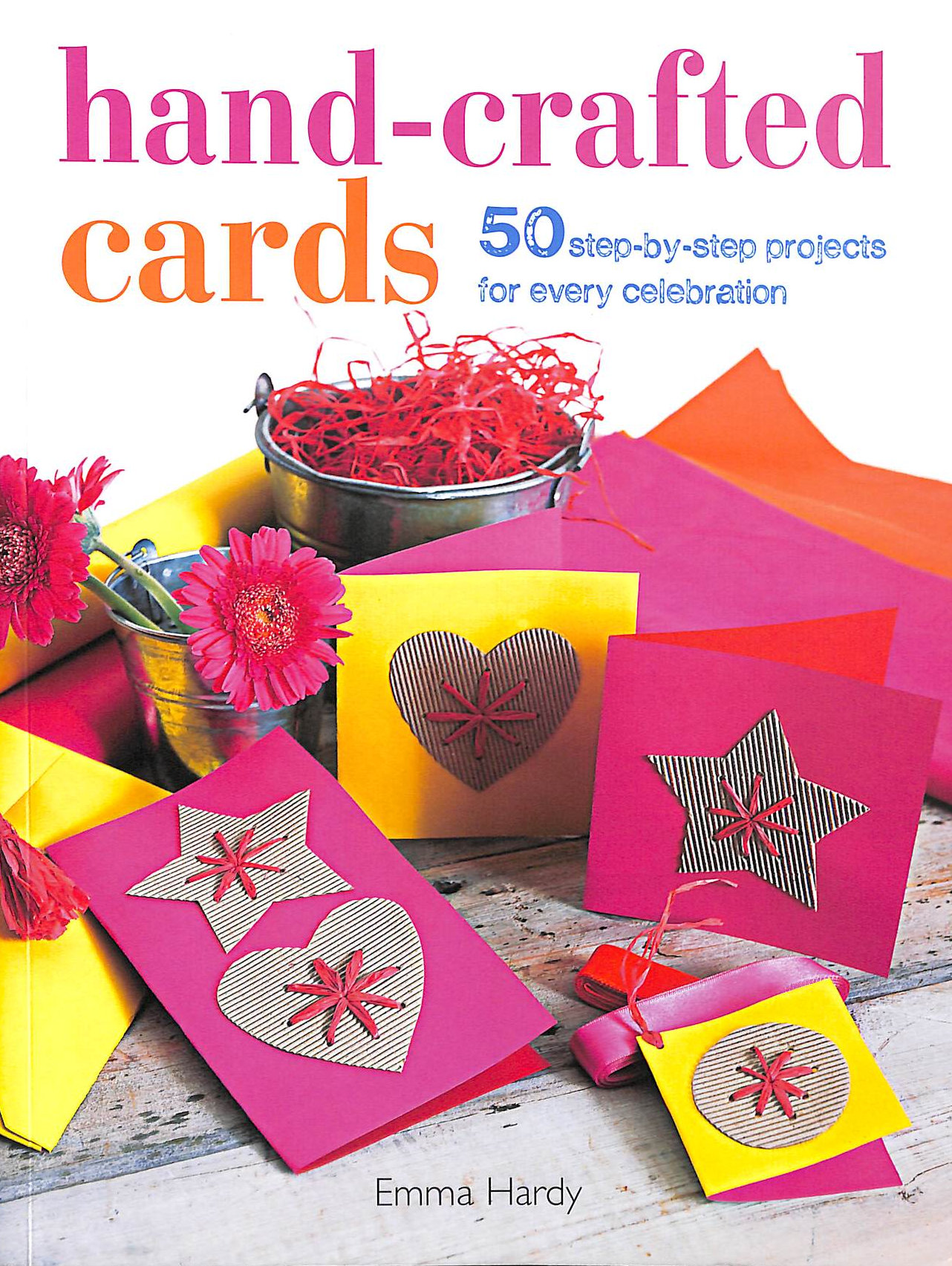 Hand-Crafted Cards: 50 step-by-step projects for every celebration