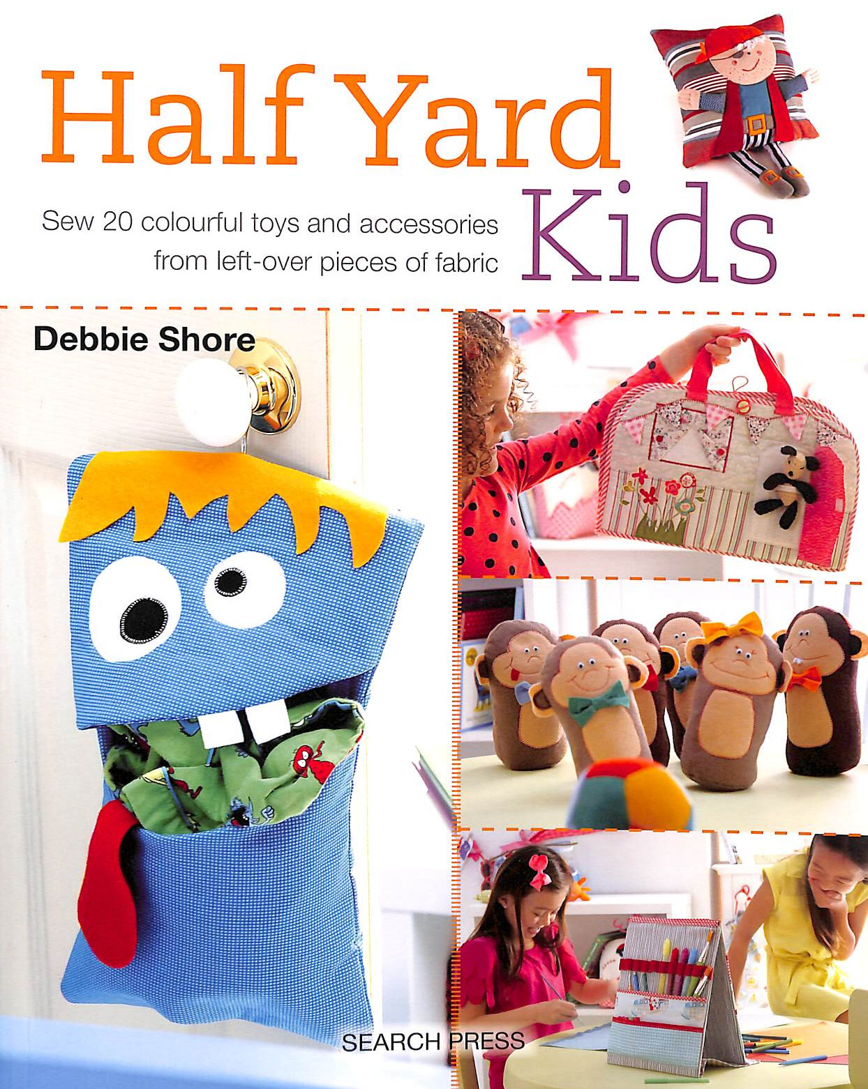 Half Yard Kids: Sew 20 colourful toys and accessories from left-over pieces of fabric