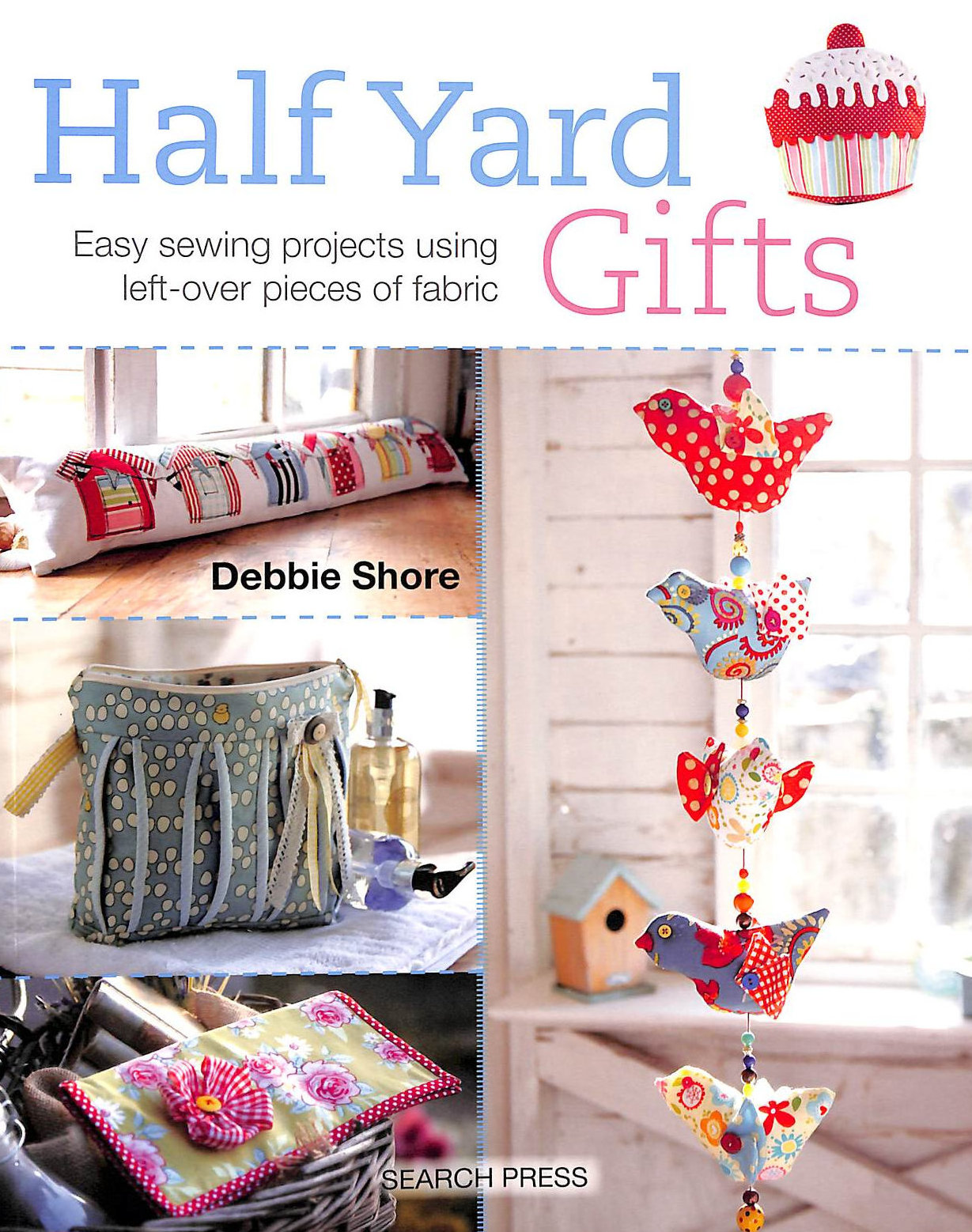 Half Yard Gifts: Easy sewing projects using leftover pieces of fabric