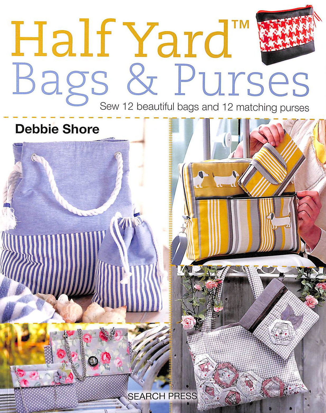 Half Yard Bags & Purses: Sew 12 beautiful bags and 12 matching purses