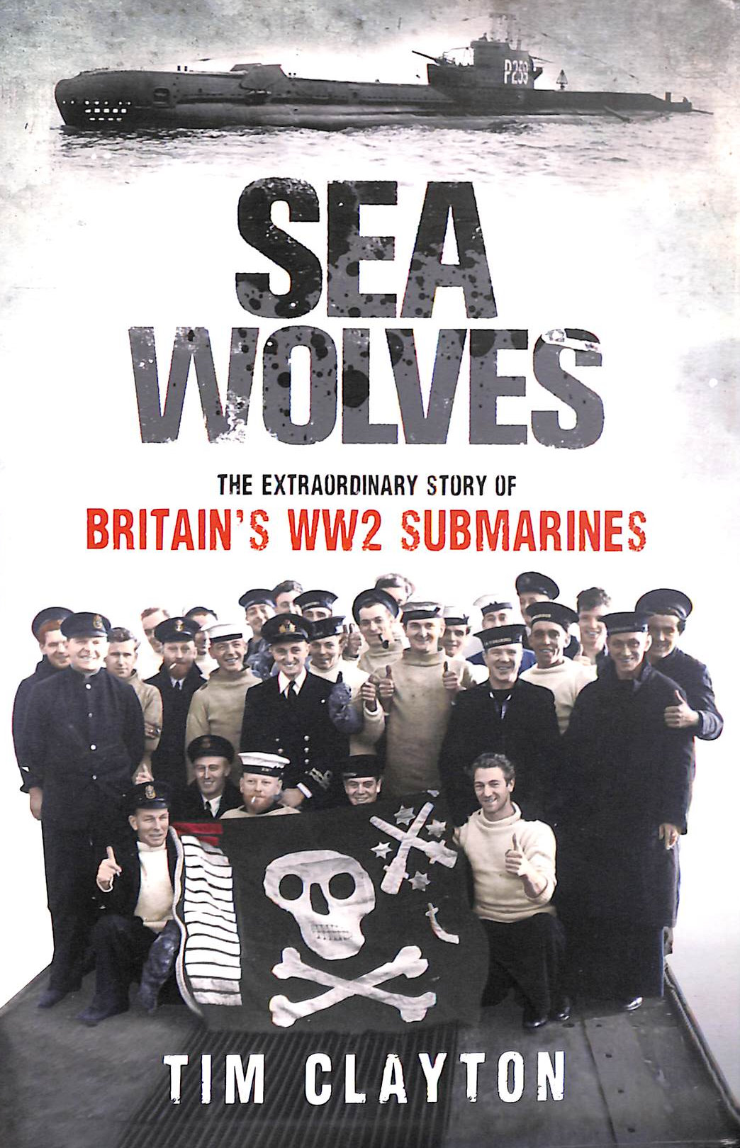 Sea Wolves: The Extraordinary Story of Britain's WW2 Submarines