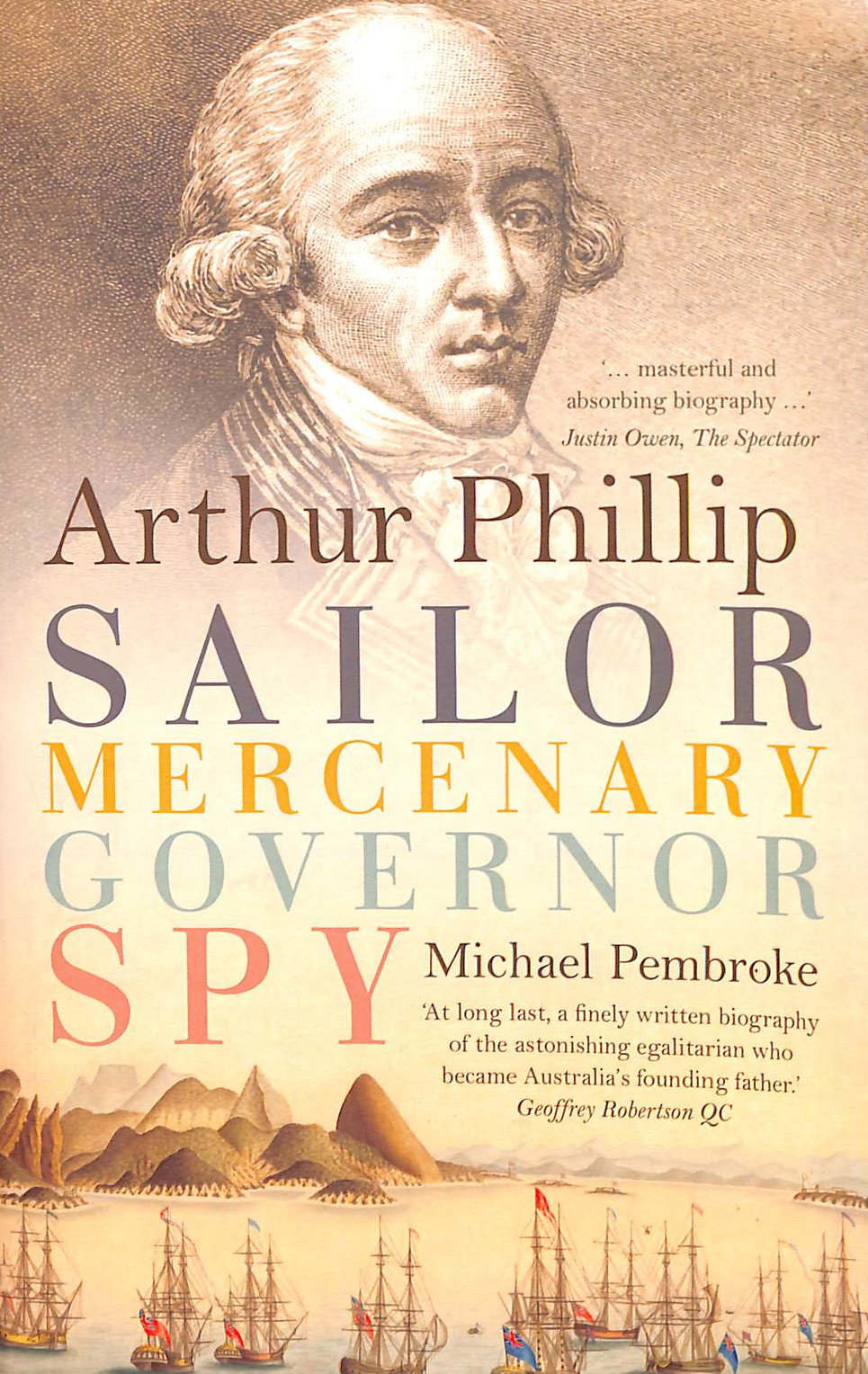 Arthur Phillip: Sailor, Mercenary, Governor, Spy