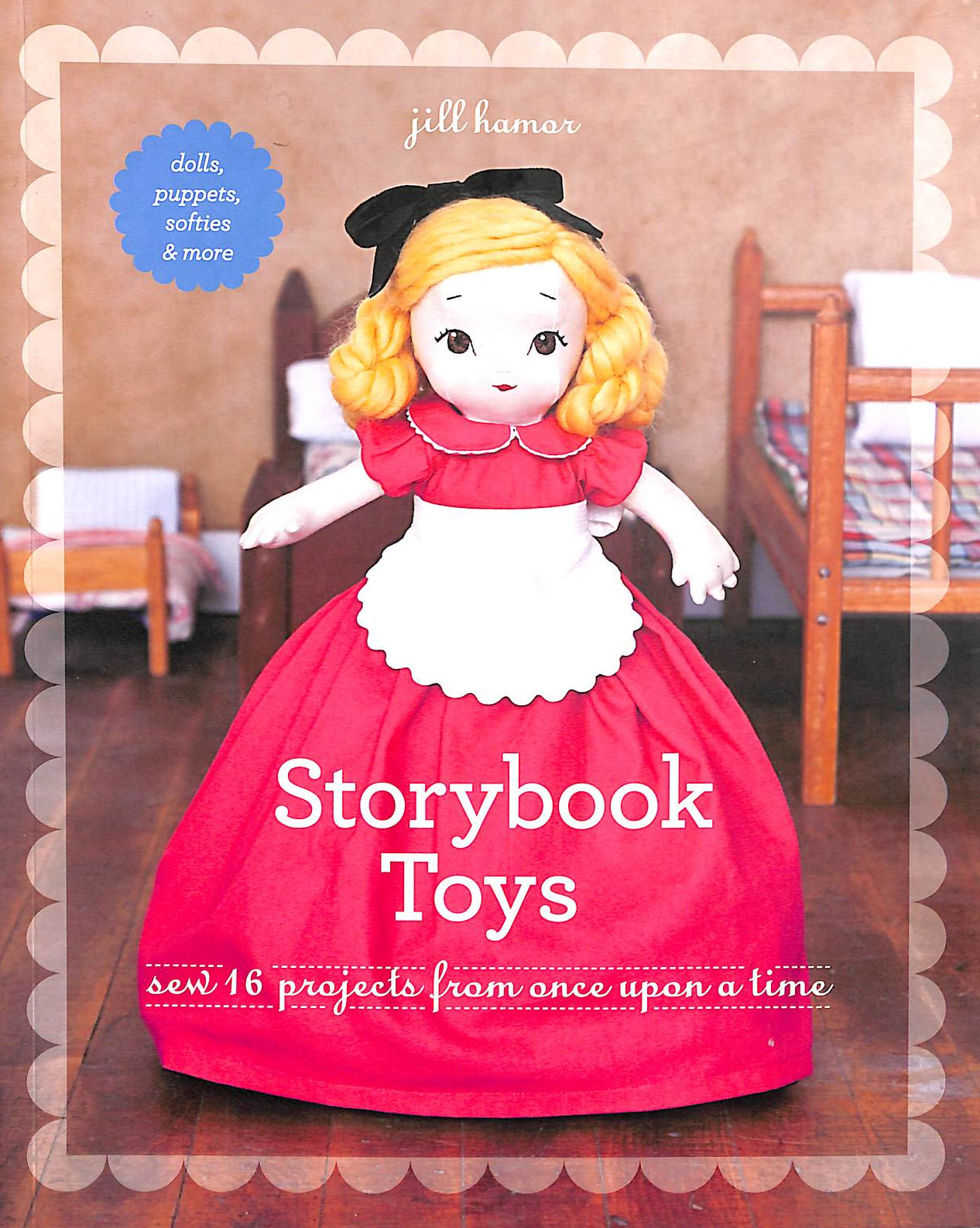 Storybook Toys: Sew 16 Projects from Once Upon a Time Dolls, Puppets, Softies & More