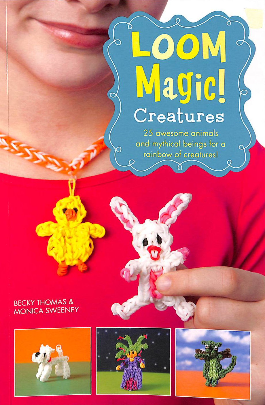 Loom Magic Creatures!: 25 Awesome Animals and Mythical Beings for a Rainbow of C: 25 Awesome Animals and Mythical Beings for a Rainbow of Critters