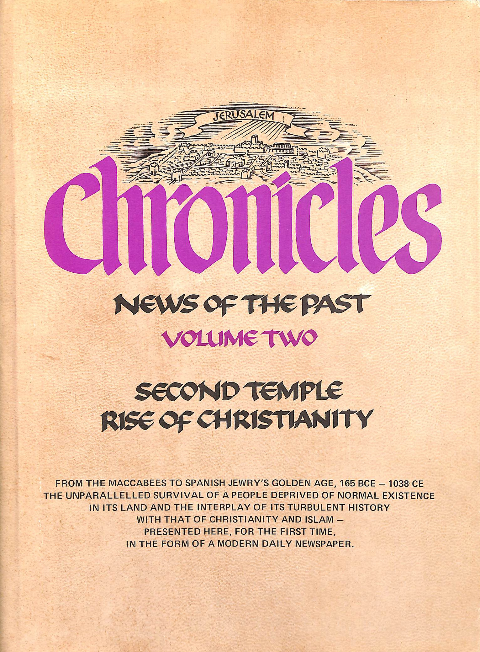 Jerusalem Chronicles News of the Past Volume Two, 2, II, The Second Temple, Rise of Christianity. From 165 BCE to 1038 CE.