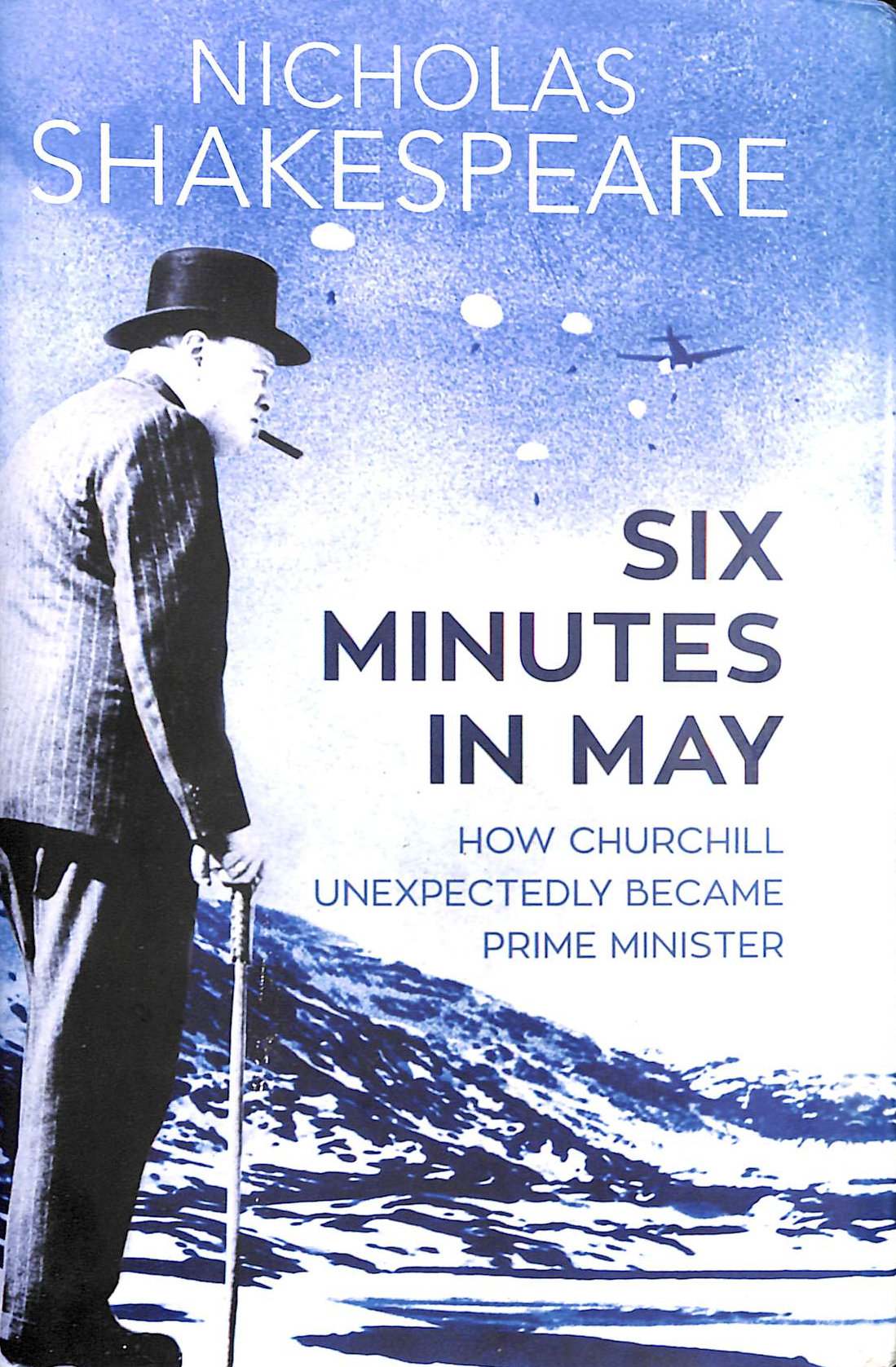Six Minutes in May: How Churchill Unexpectedly Became Prime Minister
