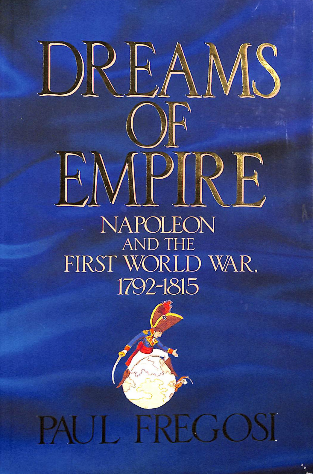 Dreams of Empire: Napoleon and the First World War, 1792-1815