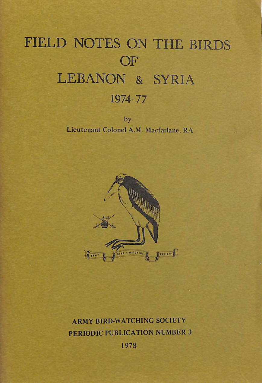 Field Notes on the Birds of Lebanon & Syria 1974-77 (Army Bird-Watching Society periodic publication)