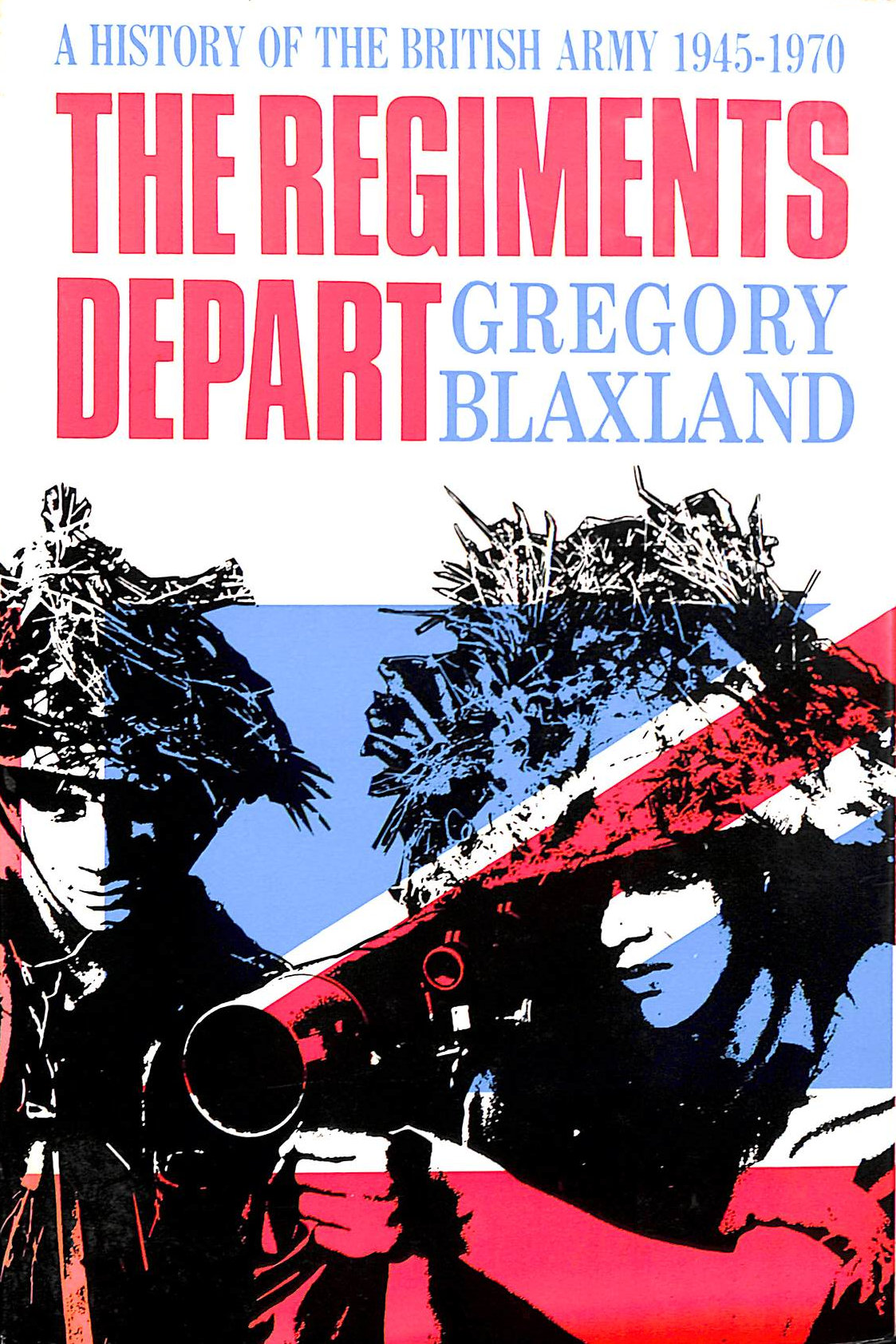 Regiments Depart: History of the British Army, 1945-70