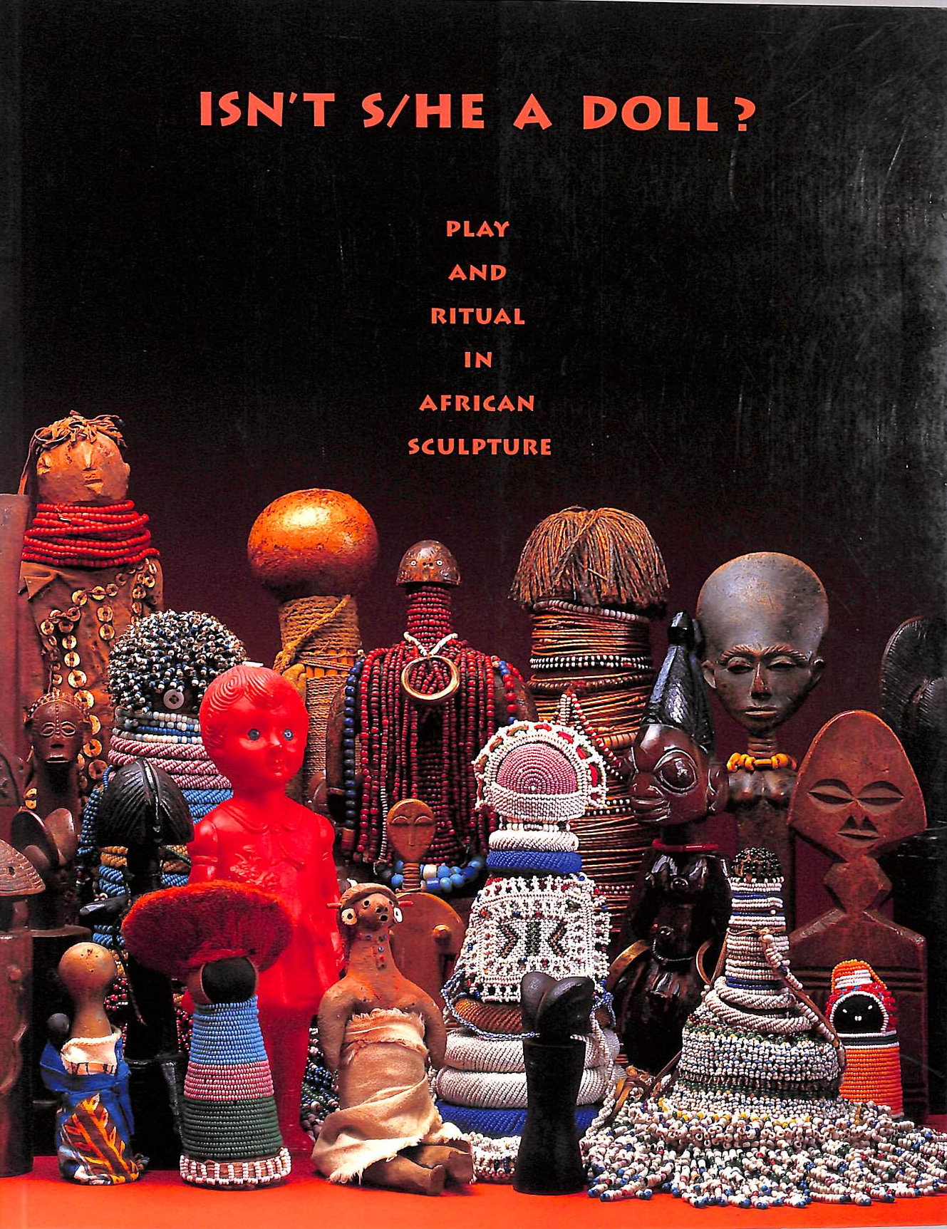 Isn't S / He a Doll: Play and Ritual in African Sculpture