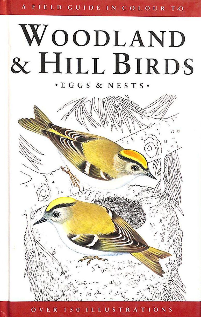 A Field Guide in Colour to Woodland and Hill Birds, Eggs and Nests