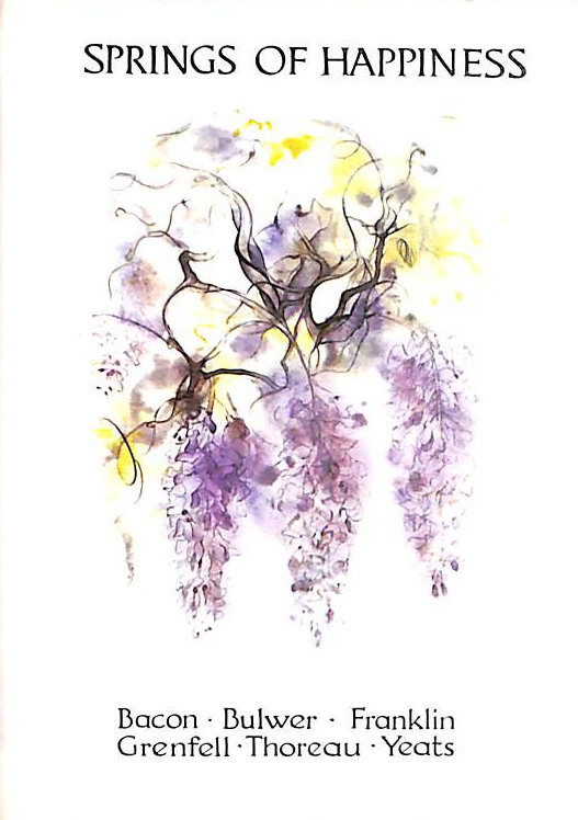 Springs of Happiness: Bacon Bulwer Franklin Grenfell Thoreau Yeats