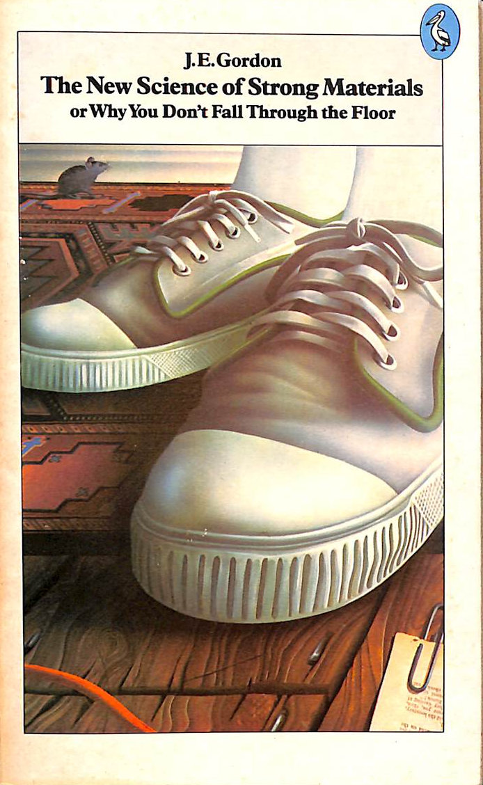 The New Science of Strong Materials: Or, Why You Don't Fall Through the Floor (Pelican S.)