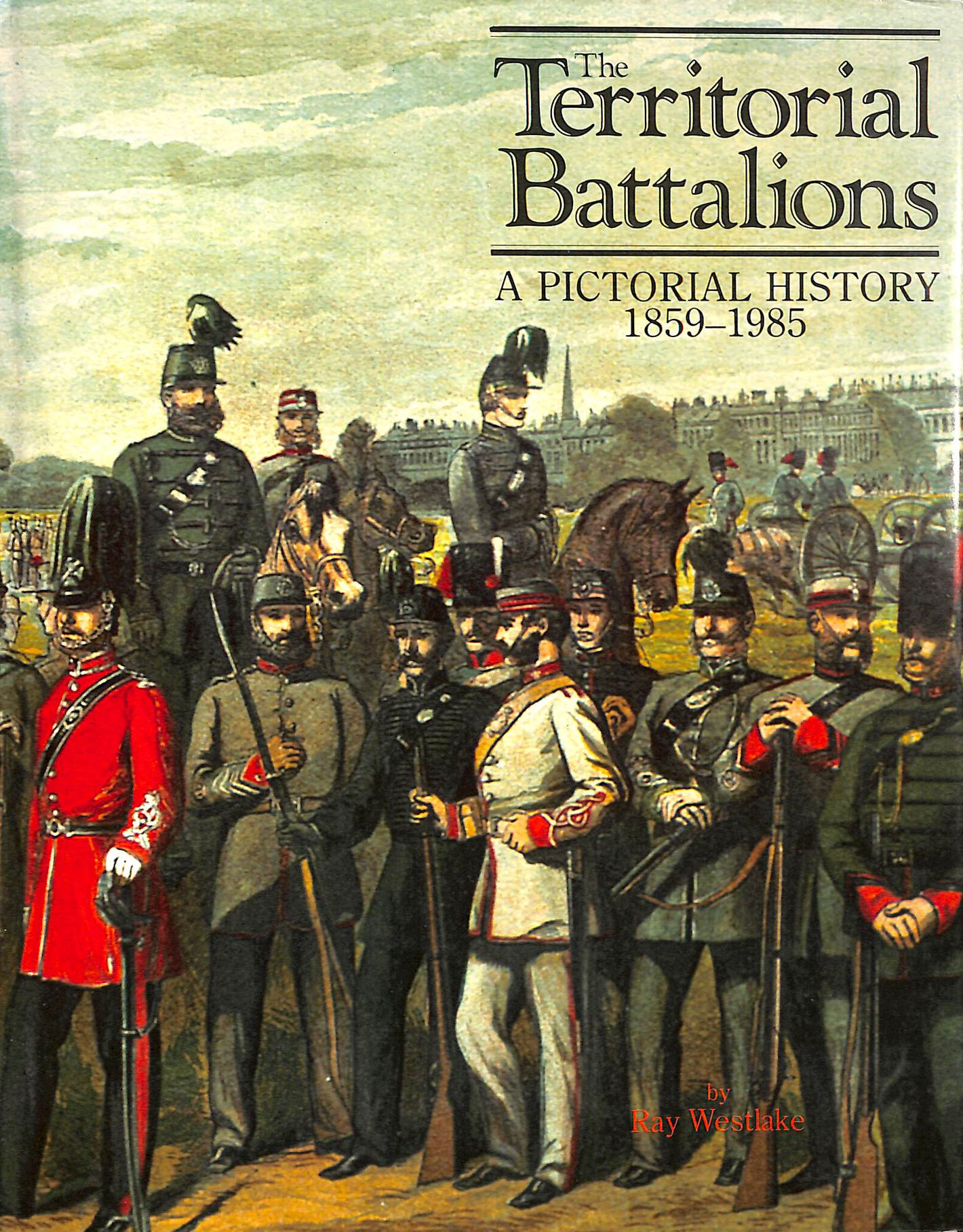 The Territorial Battalions: A Pictorial History, 1859-1985