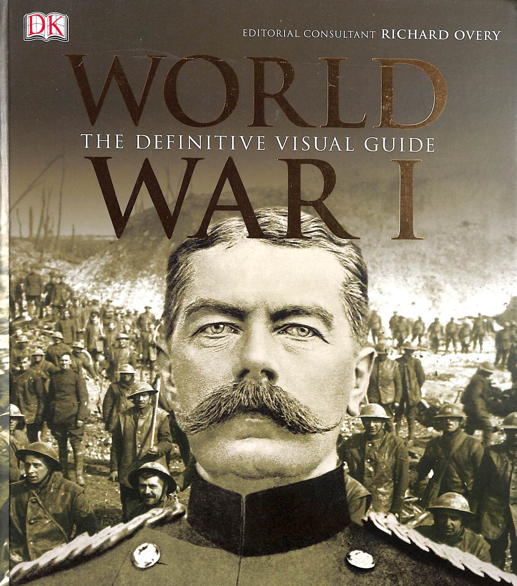 World War I: The Definitive Visual History: The Definitive Visual History from Sarajevo to Versailles