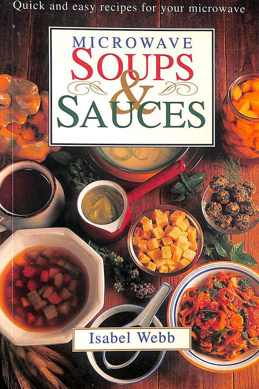 Microwave Soups and Sauces: Quick and Easy Recipes for Your Microwave