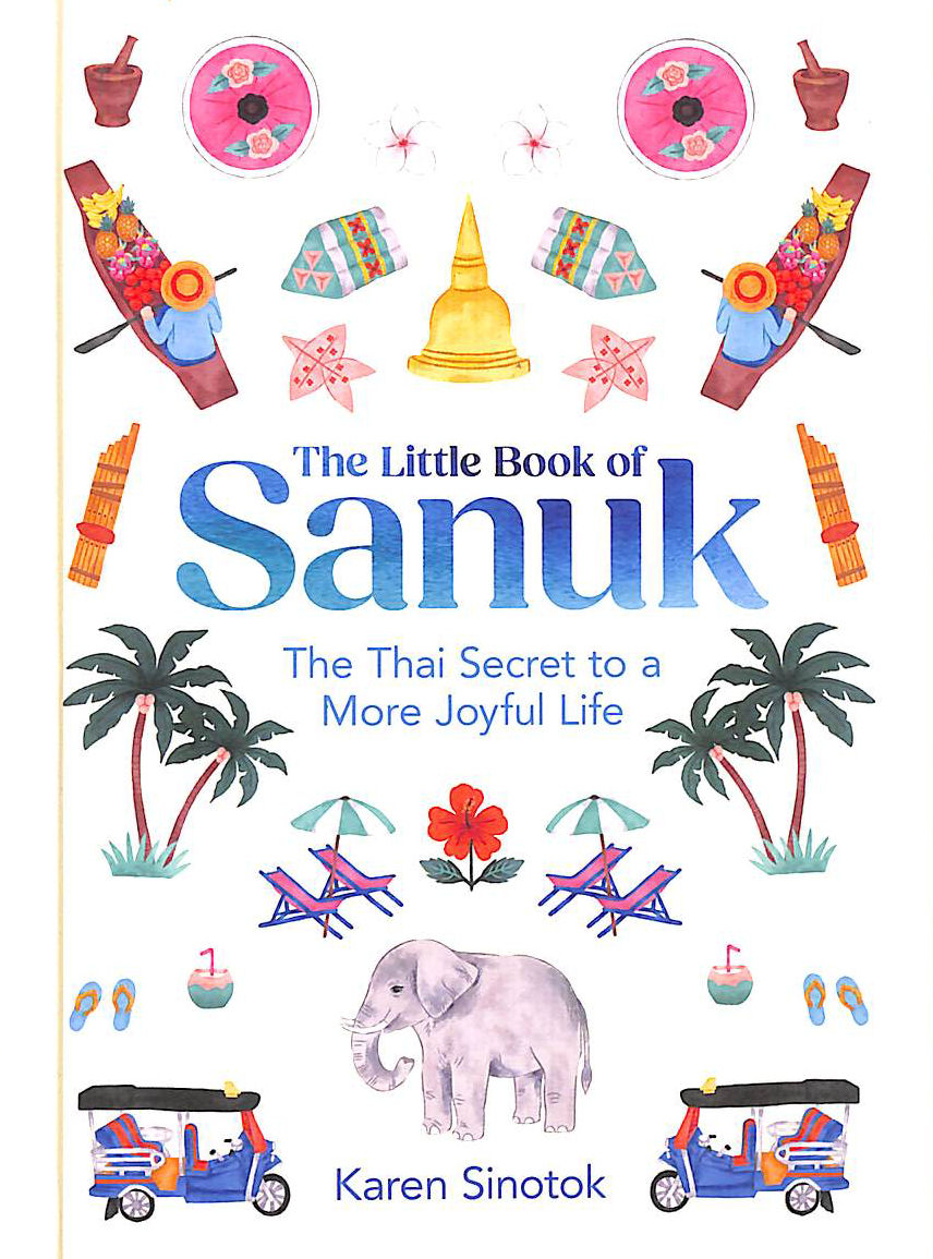 The Little Book of Sanuk: The Thai Secret to a More Joyful Life