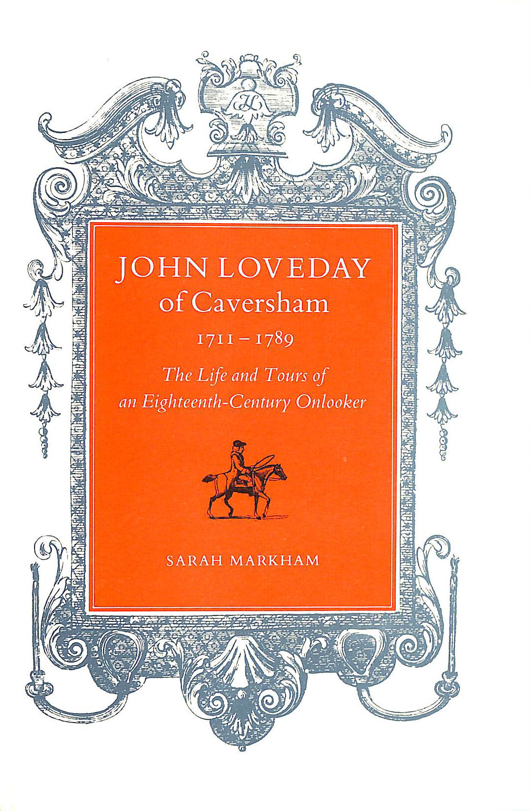 John Loveday of Caversham: Life and Tours of an Eighteenth Century Onlooker