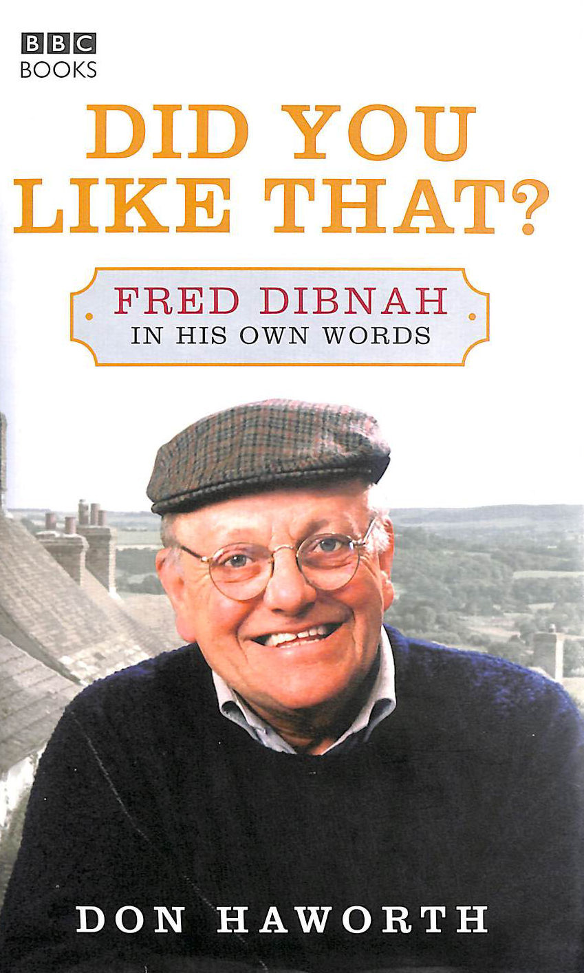 Did You Like That Fred Dibnah, In His Own Words
