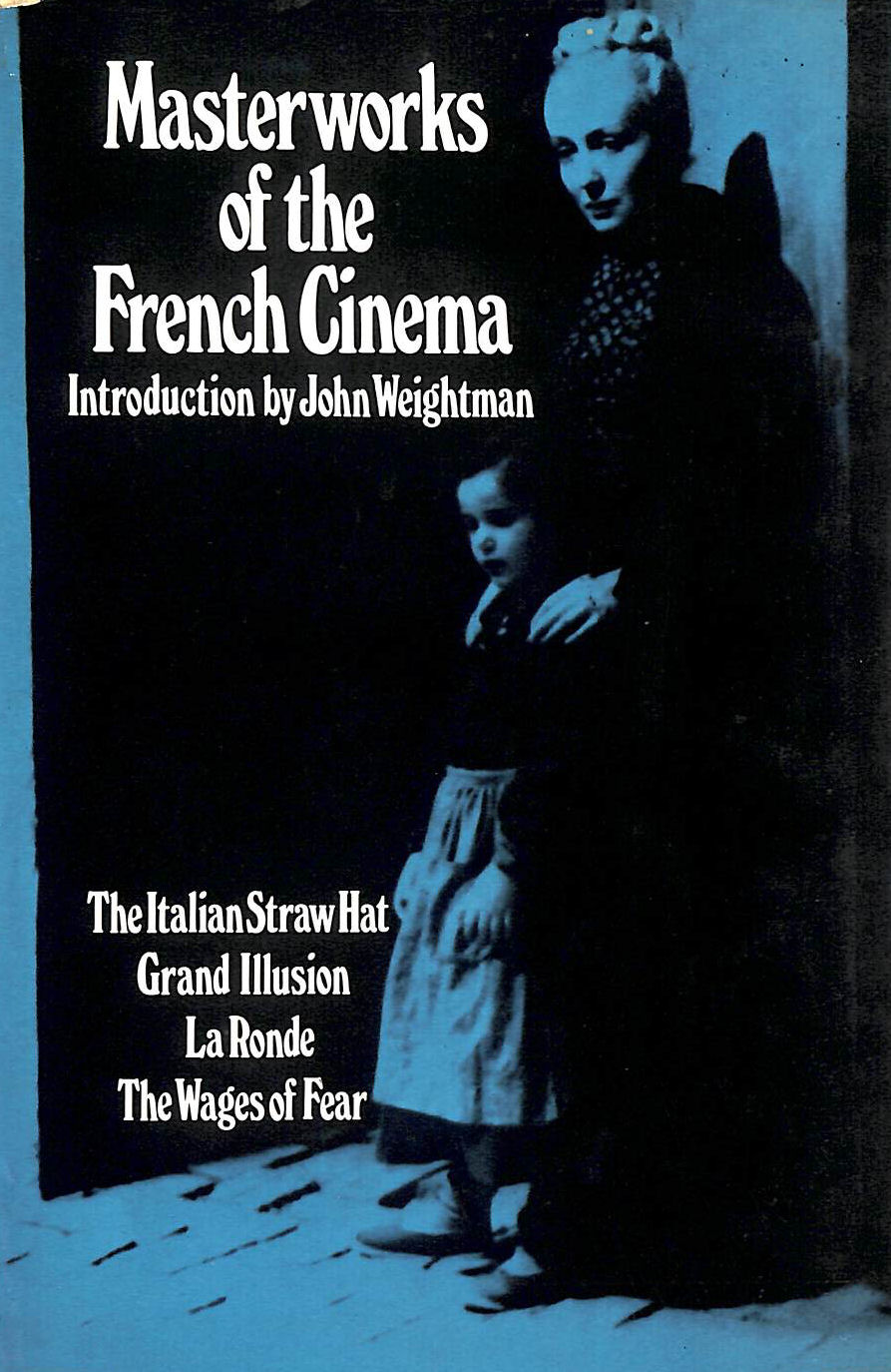 Masterworks of the French Cinema: Italian Straw Hat, La Grand Illusion, La Ronde, Wages of Fear (Classical Film Scripts S)