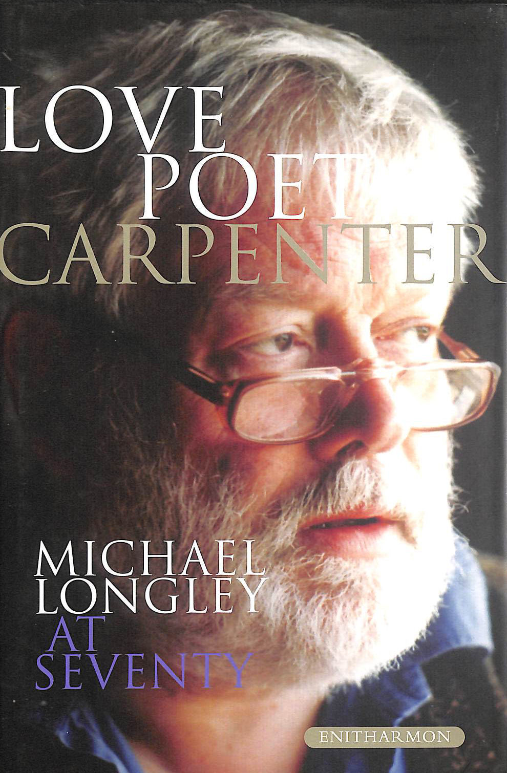 Love Poet, Carpenter: Michael Longley at Seventy