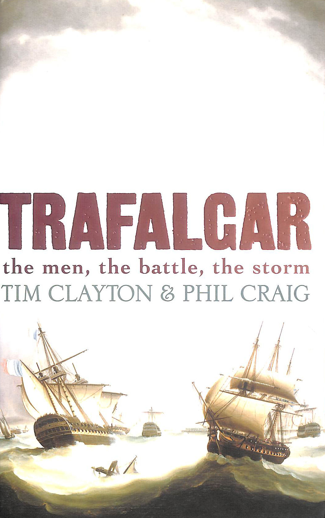 Trafalgar The Men, The Battle. The Storm