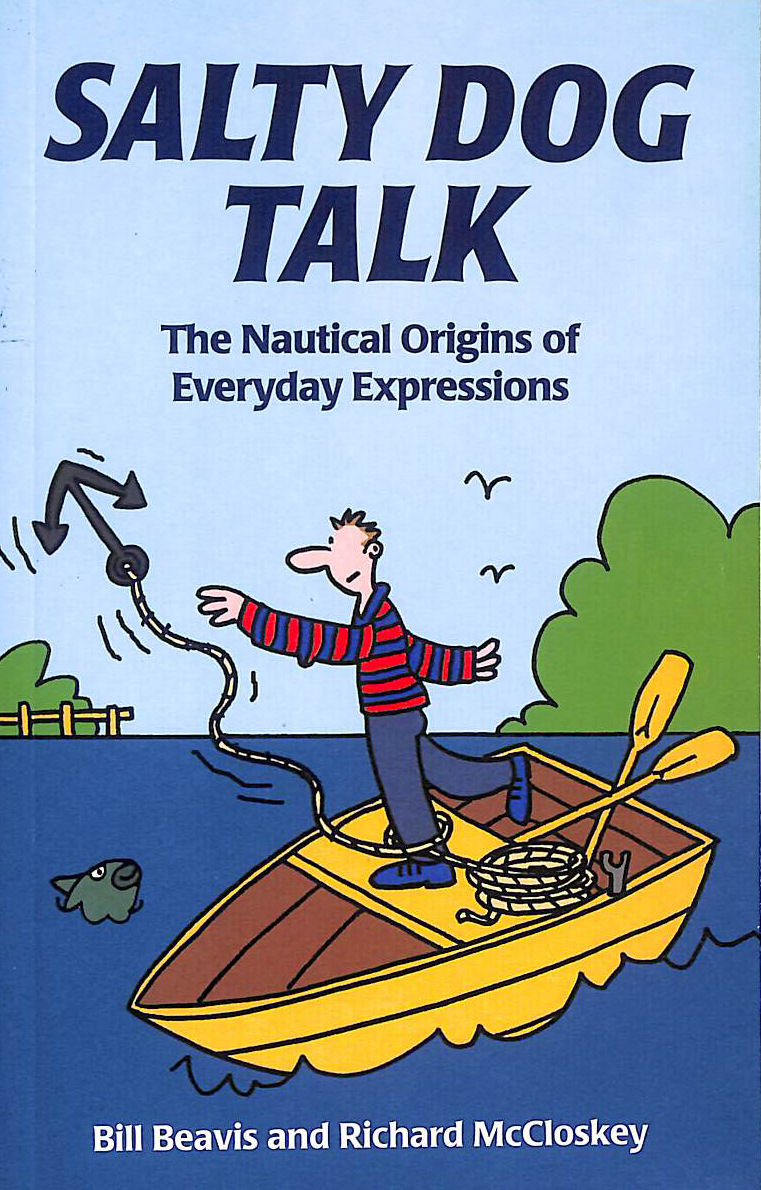 Salty Dog Talk: The Nautical Origins of Everyday Expressions