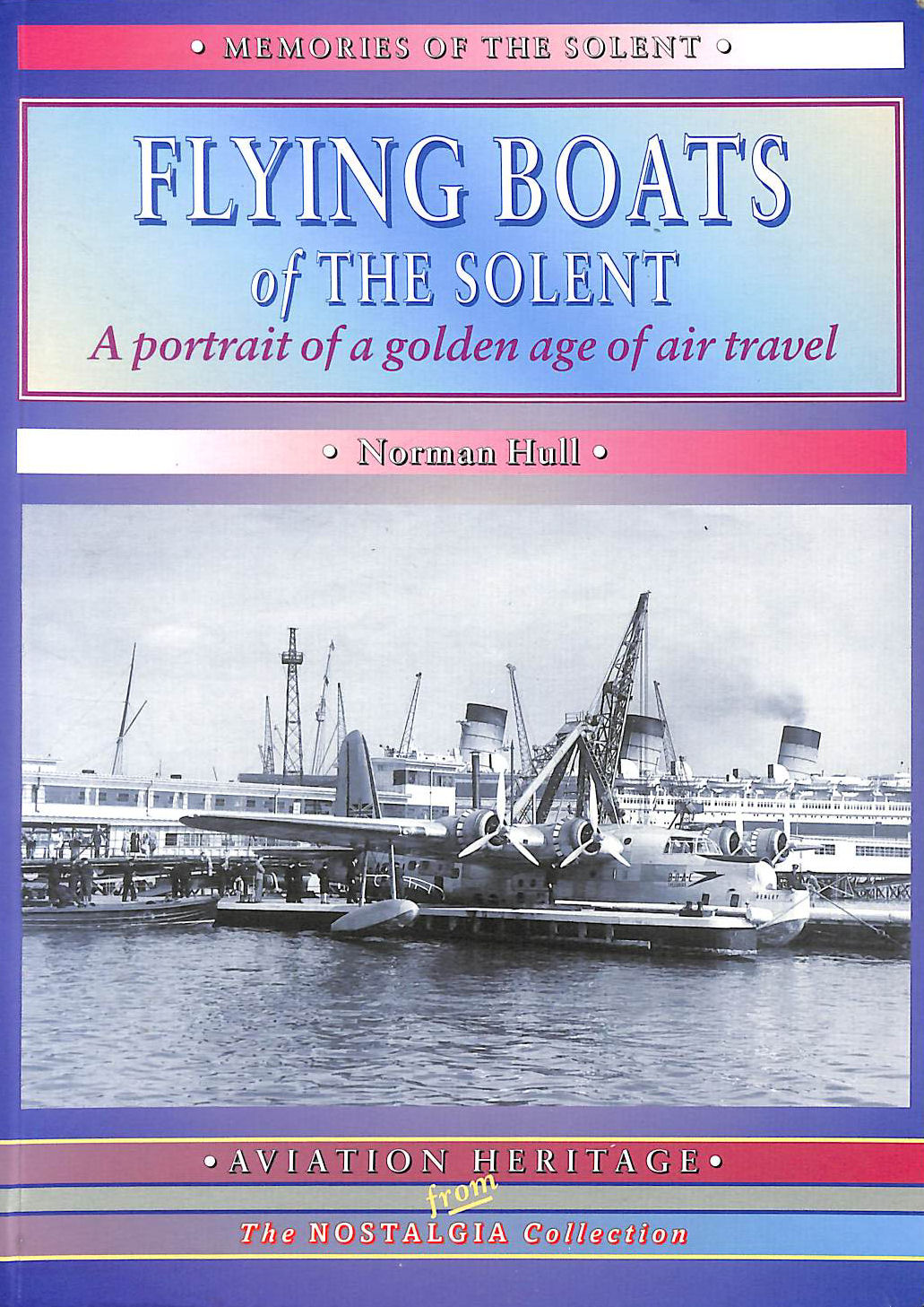 Flying Boats of the Solent: A Portrait of a Golden Age of Air Travel (Aviation Heritage)