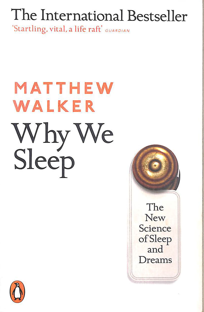 Why We Sleep: The New Science of Sleep and Dreams