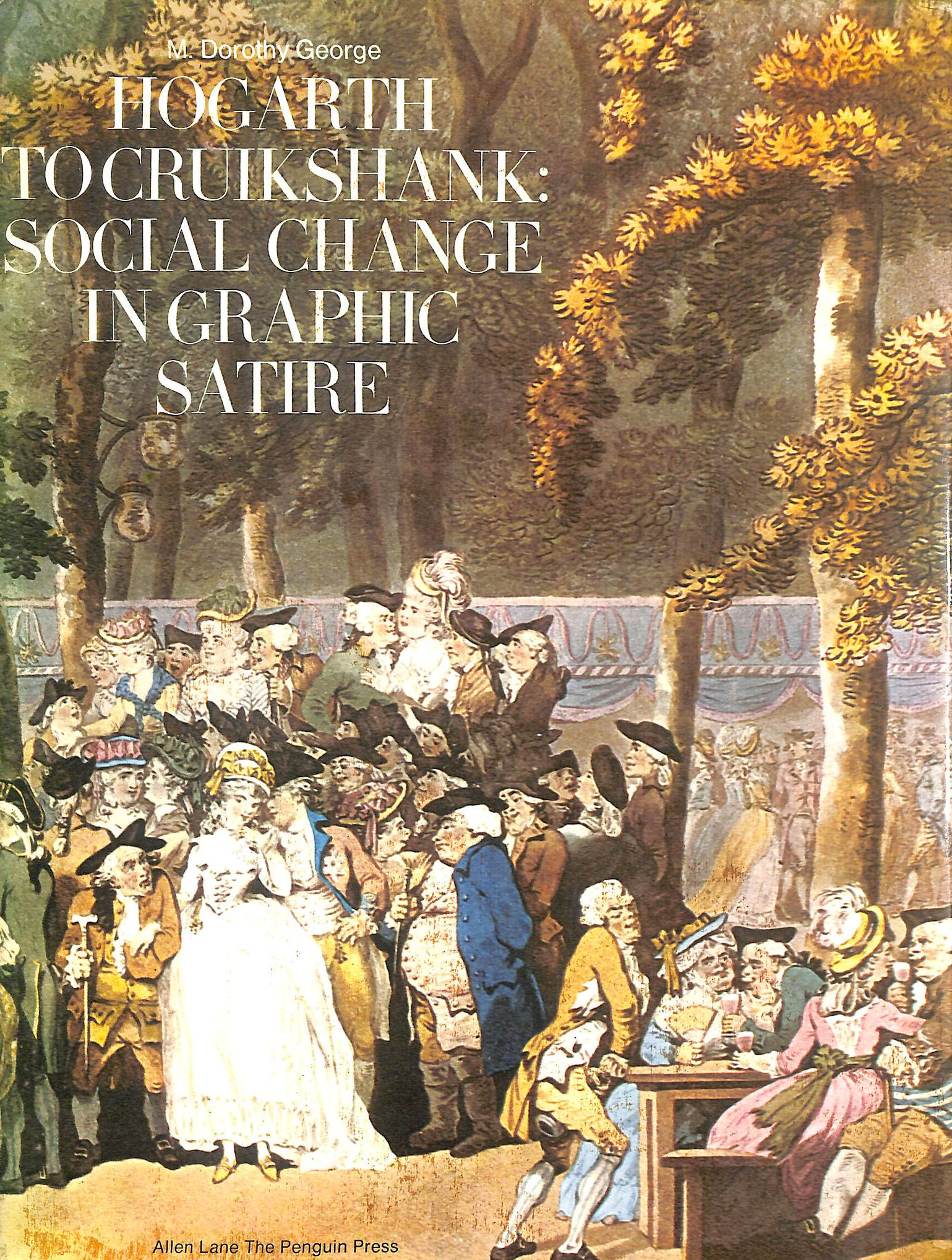 Hogarth To Cruikshank: Social Change In Graphic Satire.