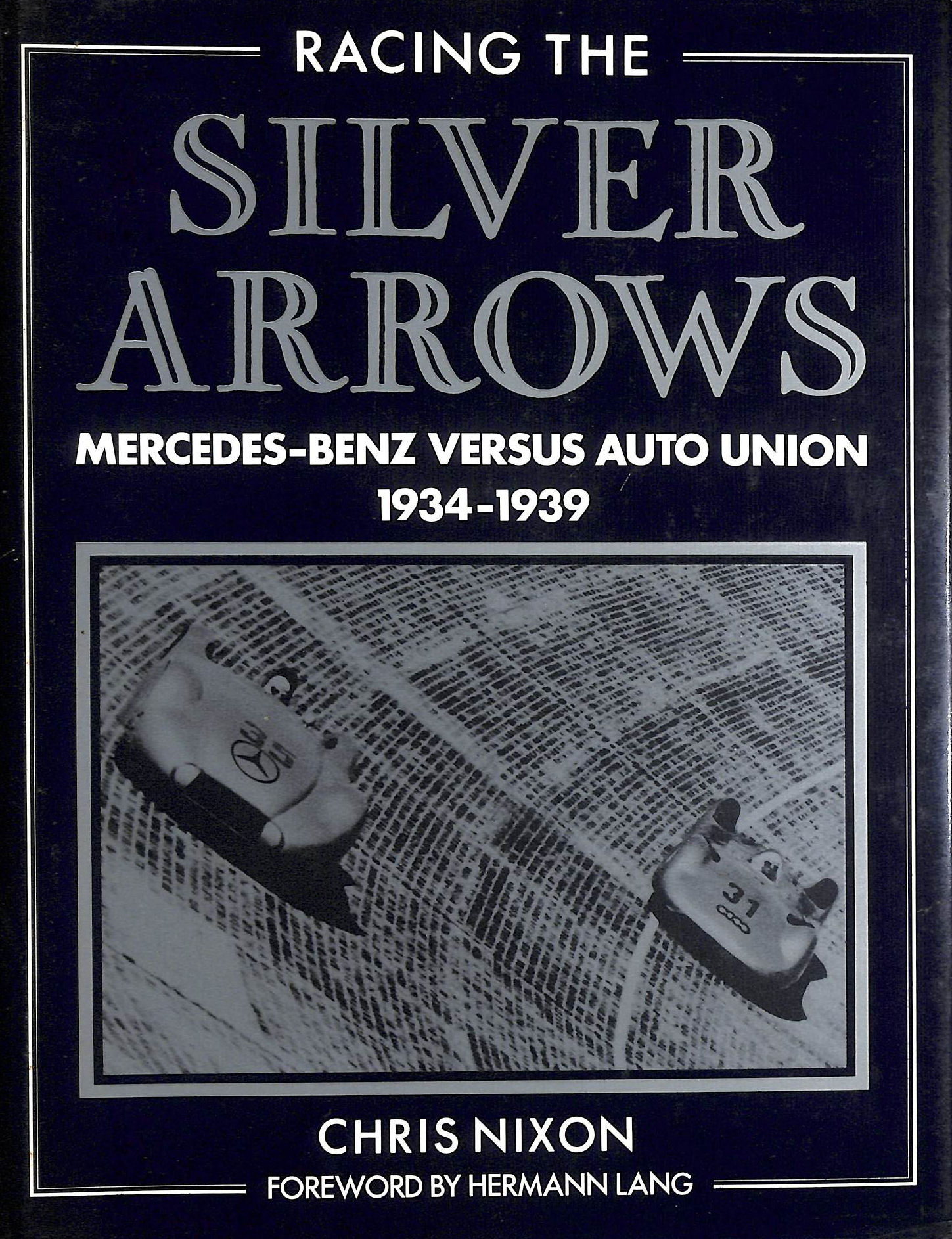Racing the Silver Arrows: Mercedes Benz versus Auto Union 1934-1939