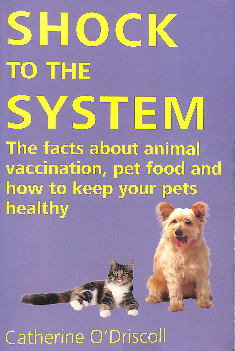 Shock to the System: The Facts About Animal Vaccination, Pet Food And How to Keep Your Pets Healthy