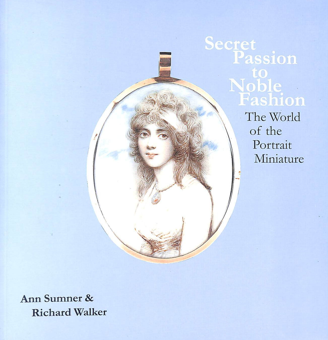 Secret Passion to Noble Fashion: The World of the Portrait Miniature