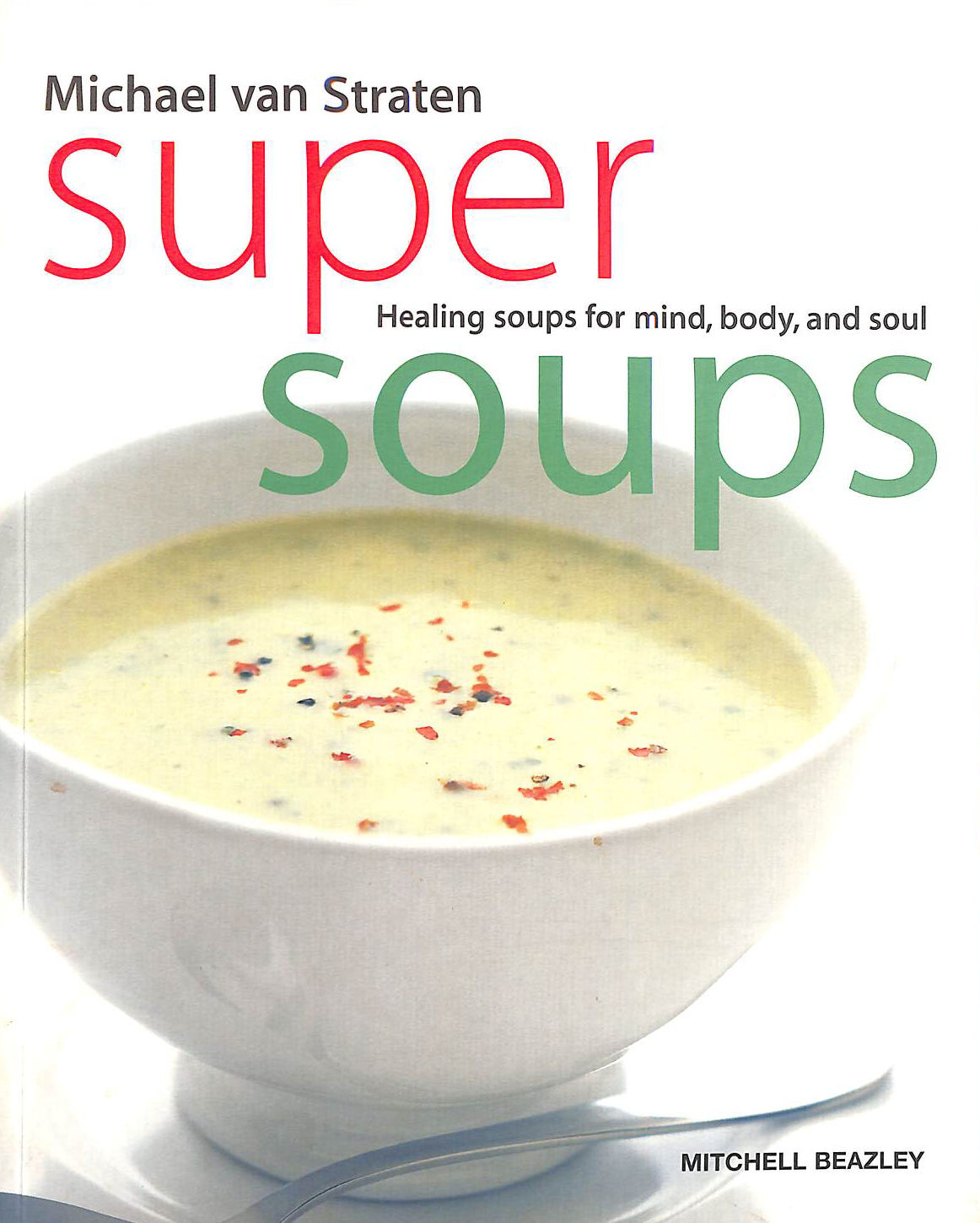 Super Soups: Healing soups for mind, body and soul