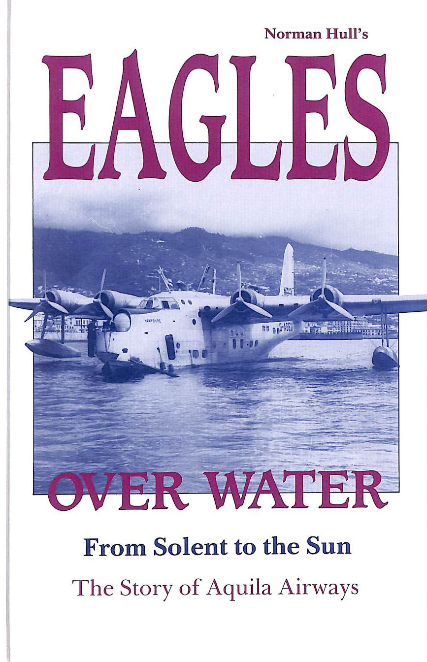 Eagles Over Water: From Solent to the Sun - Story of Aquila Airways