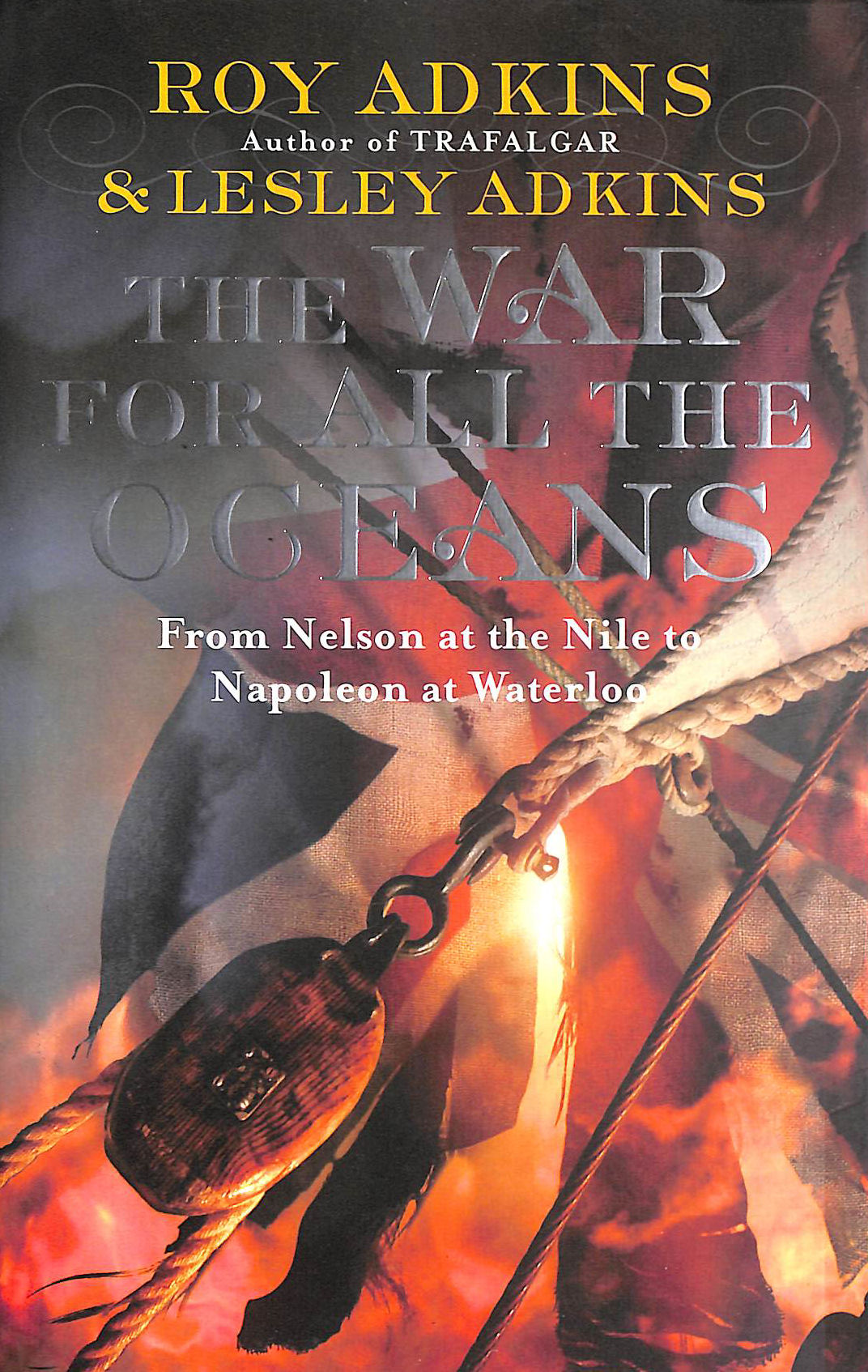 The War For All The Oceans: From Nelson at the Nile to Napoleon at Waterloo