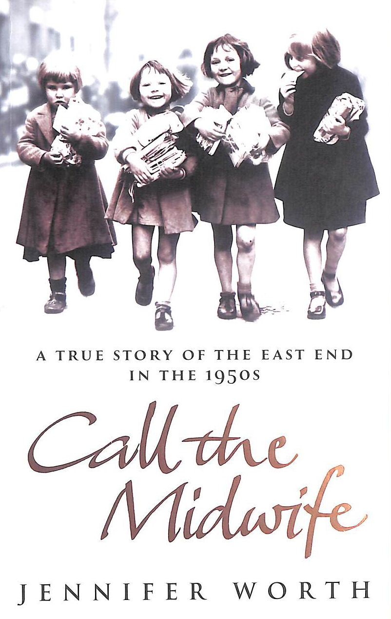 Call The Midwife: A True Story Of The East End In The 1950s