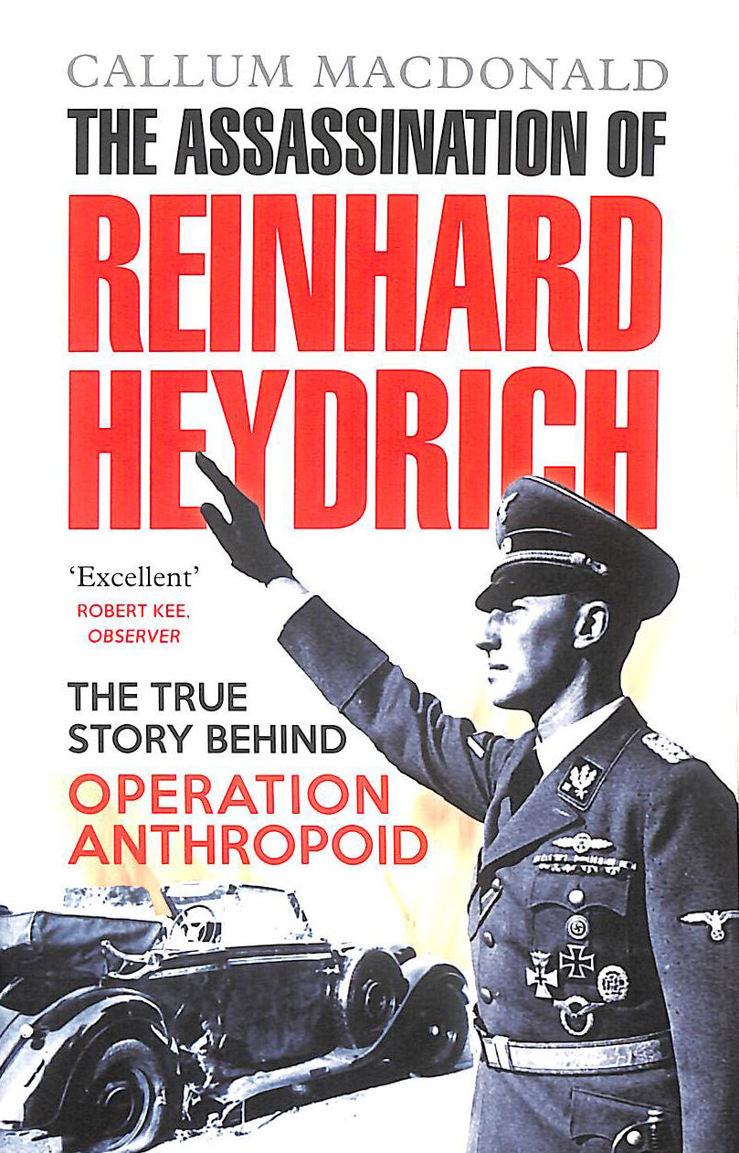 The Assassination of Reinhard Heydrich: The True Story Behind Operation Anthropoid