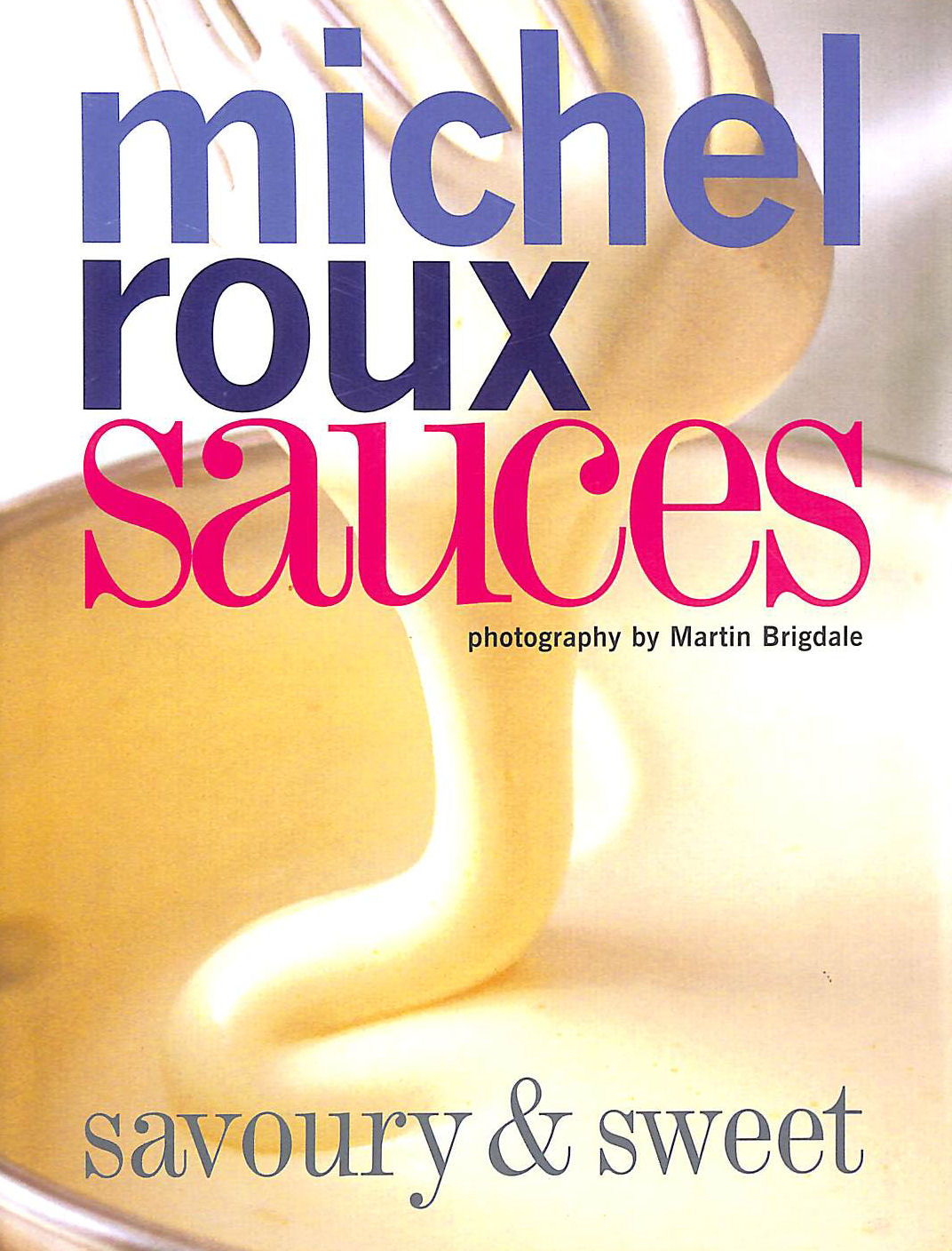 Sauces: Savoury and Sweet: Savoury & Sweet