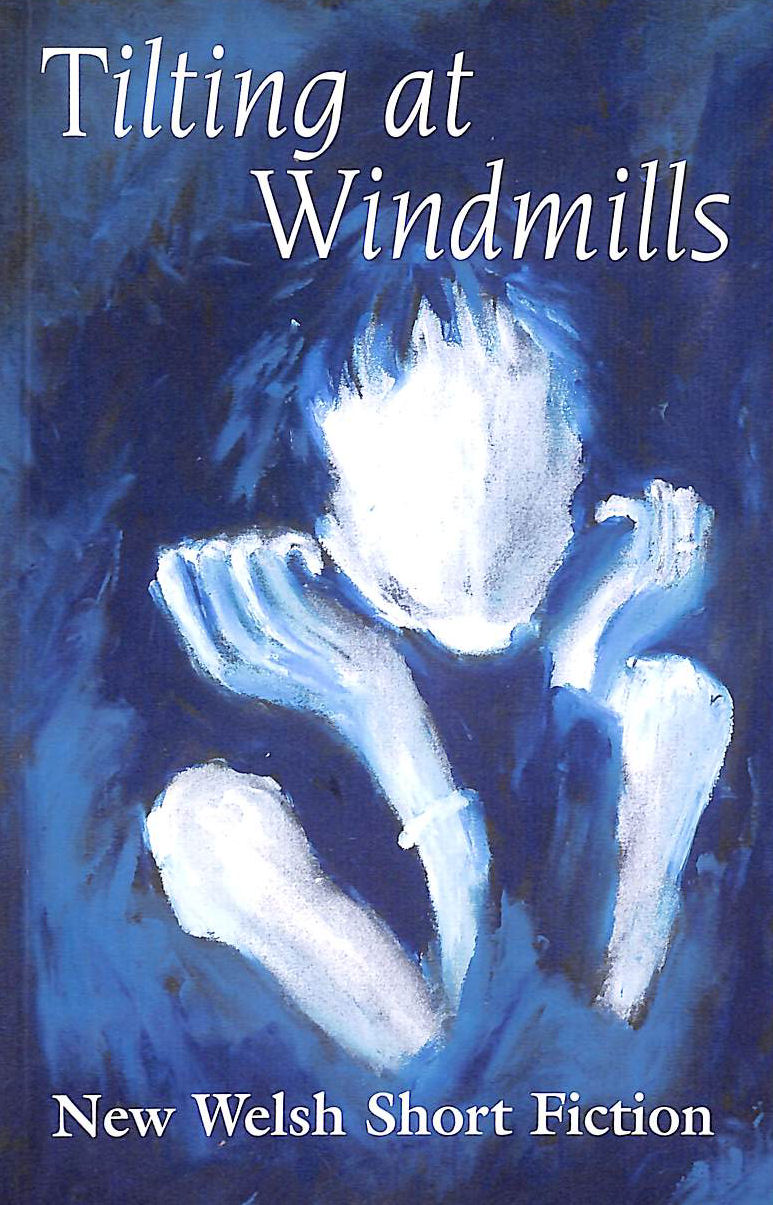 Tilting at Windmills: New Welsh Short Fiction