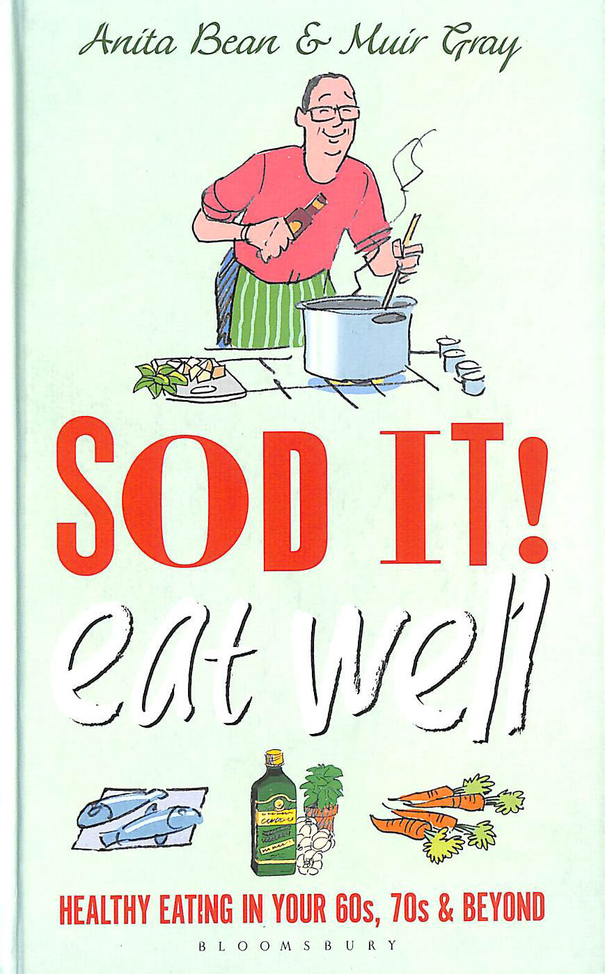 Sod it! Eat Well: Healthy Eating in Your 60s, 70s and Beyond
